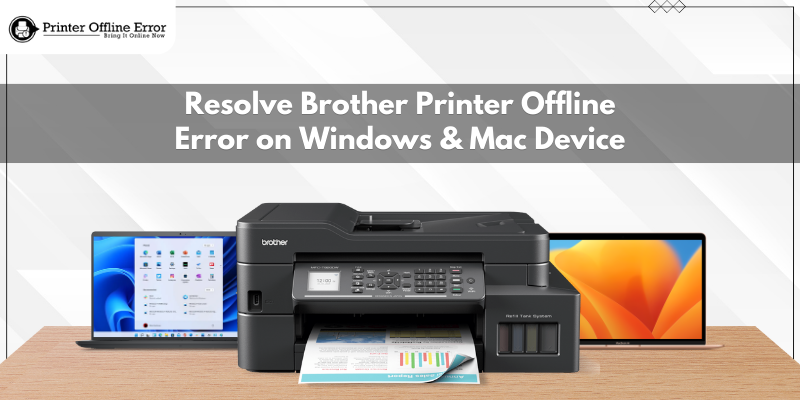 Resolve Brother Printer Offline Error on Windows & Mac Device