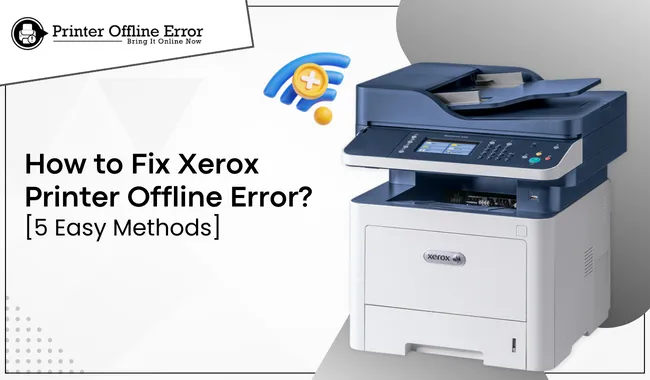 How to Fix Xerox Printer Offline Error? [5 Easy Methods]