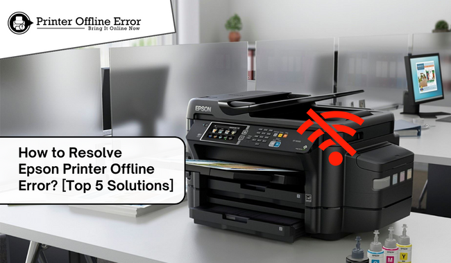 How to Resolve Epson Printer Offline Error? [Top 5 Solutions]