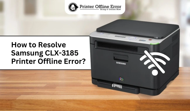 How to Resolve Samsung CLX-3185 Printer Offline Error?