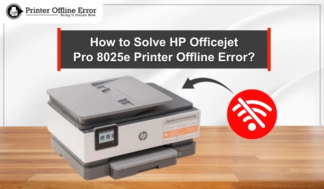 How to Solve HP Officejet Pro 8025e Printer Offline Error?